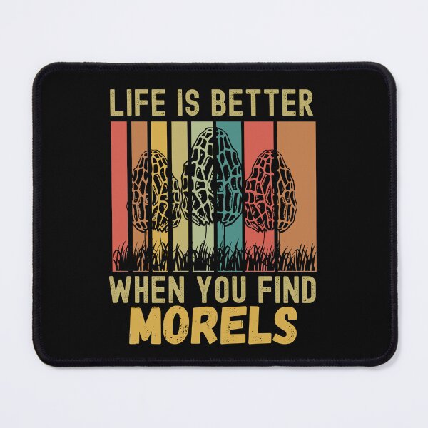 Item preview, Life is better when you find morels designed and sold by Affyboss6.