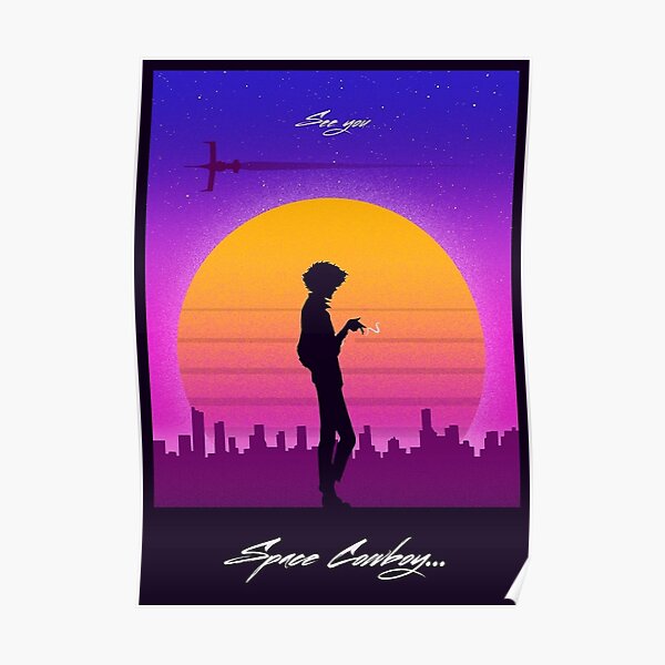 See You Space Cowboy - Cowboy Bebop Poster