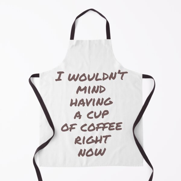 Item preview, I wouldnt mind having a cup of caffee right now designed and sold by horvath019.