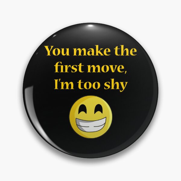 Item preview, You make the first move, Im too shy designed and sold by horvath019.