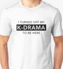 I Turned Off My K-Drama -b&w Unisex T-Shirt