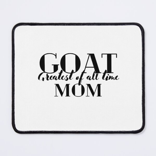 Item preview, GOAT Mom (greatest of all time) (black print) designed and sold by DreamscapeCat.