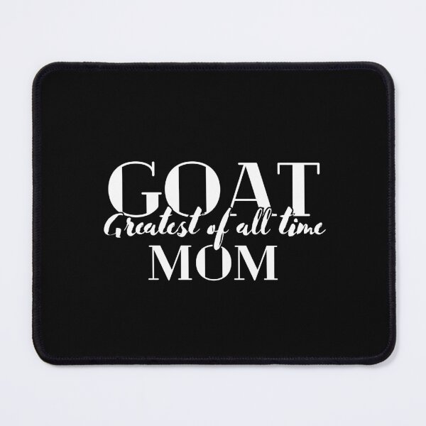 Item preview, GOAT Mom (Greatest of all time) (white print) designed and sold by DreamscapeCat.