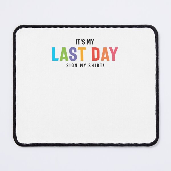 Item preview, Last Day Sign my Shirt Funny College & High School designed and sold by cidolopez.