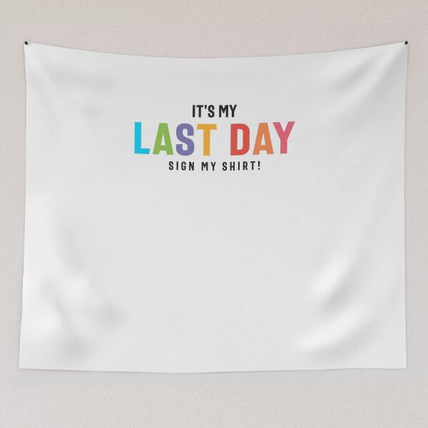 Item preview, Last Day Sign my Shirt Funny College & High School designed and sold by cidolopez.