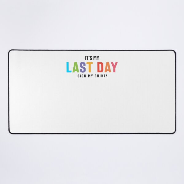 Item preview, Last Day Sign my Shirt Funny College & High School designed and sold by cidolopez.