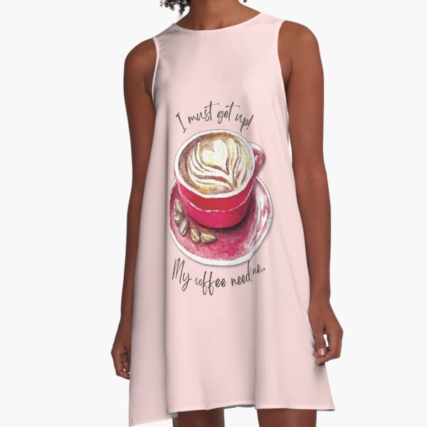 I must get up! My coffee needs me.. A-Line Dress