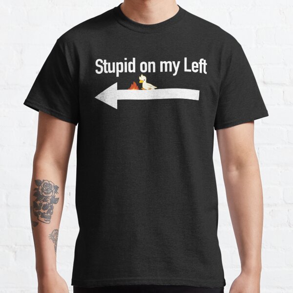 LIGHT Stupid on my Right Matching Duck Design Classic T-Shirt