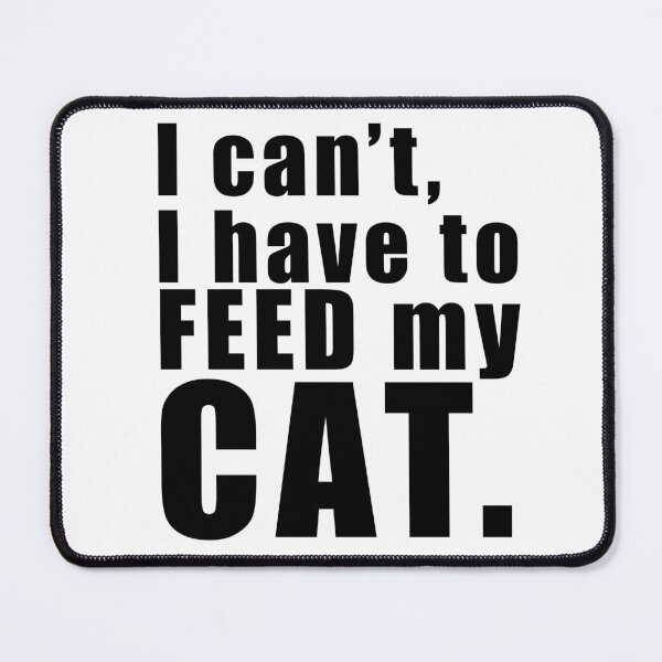 Item preview, I can't I must feed my cat - Cat lovers quote - Funny quotes about cats designed and sold by Skanz.