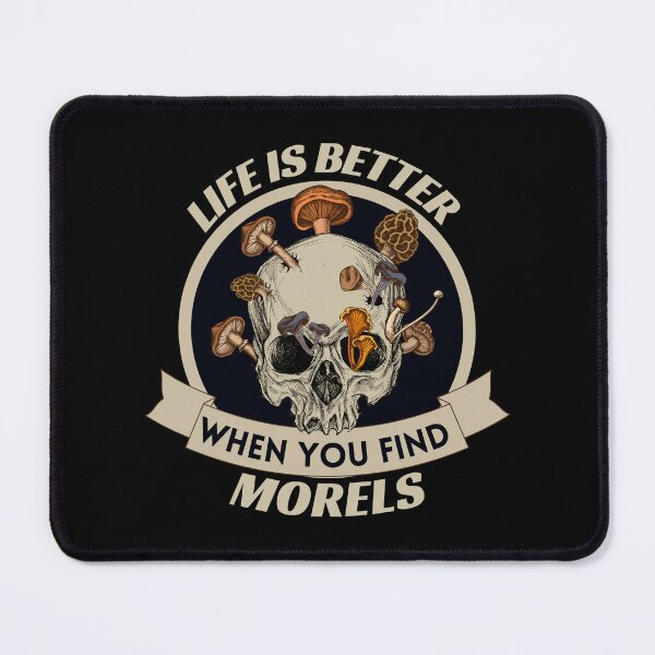 Item preview, Life Is Better When You Find Morels designed and sold by Affyboss6.