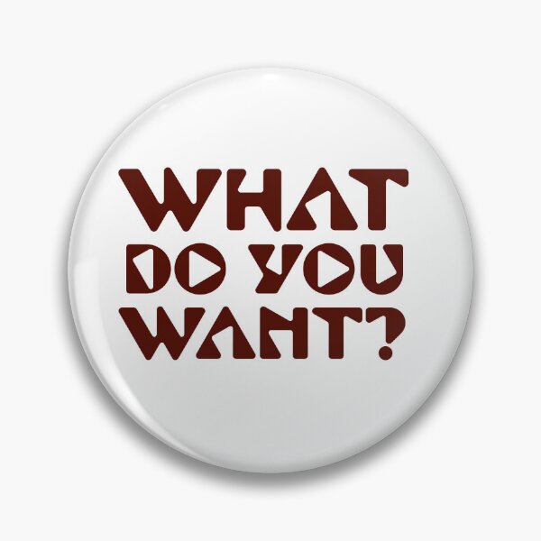 Item preview, What do you want? designed and sold by horvath019.