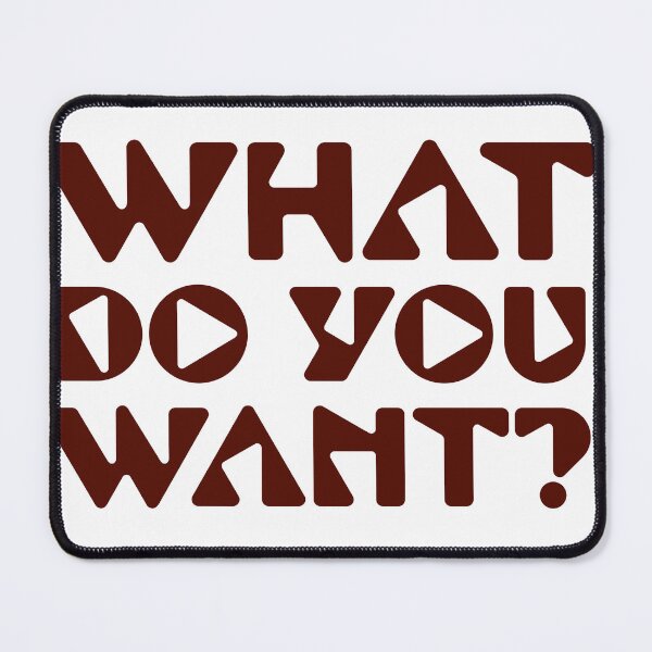 Item preview, What do you want? designed and sold by horvath019.