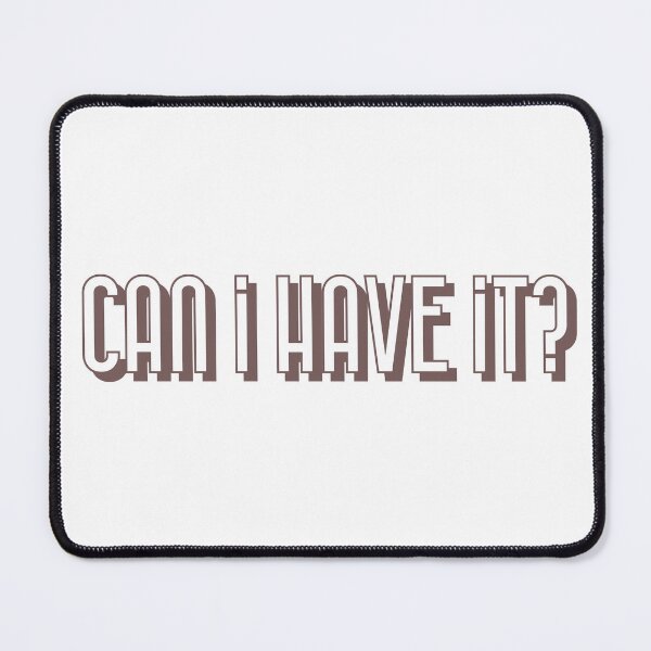 Item preview, Can I have it? designed and sold by horvath019.