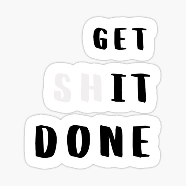 Get Sh(it) Done // Get Shit Done Sticker by The Native State