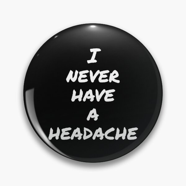Item preview, I never have a headache designed and sold by horvath019.