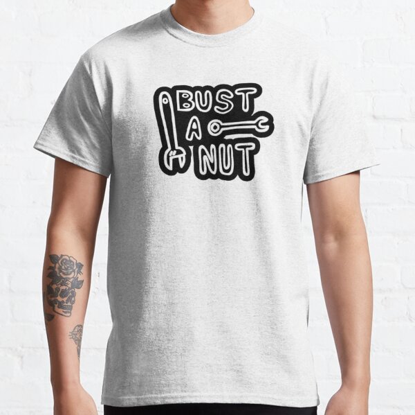 Bust A Nut T-Shirts for Sale