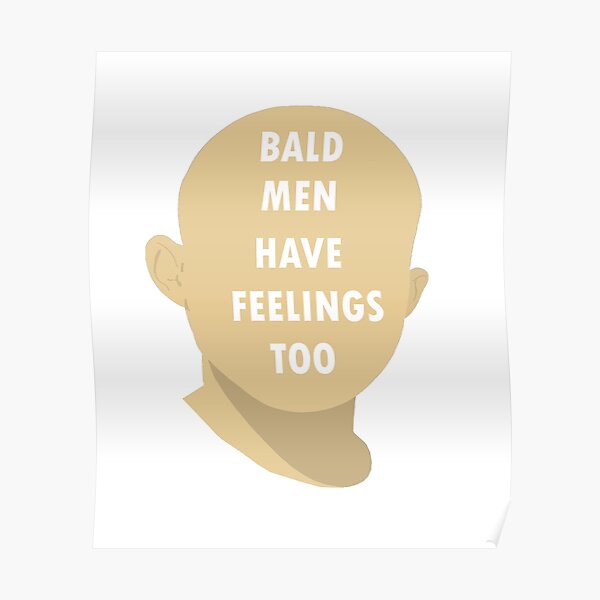 Bald Men Have Feelings Too Funny Hilarious Novelty Skin Head Poster For Sale By 