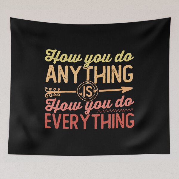 Item preview, how you do anything is how you do everything  designed and sold by hautehub.