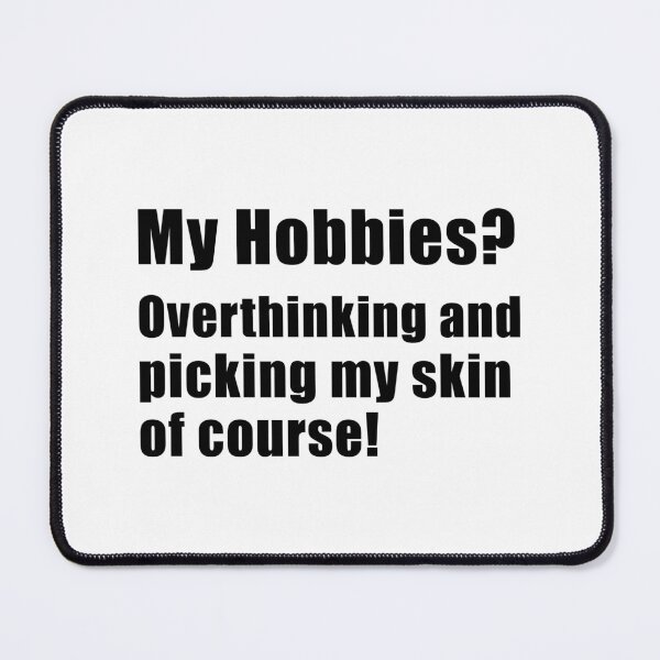 Item preview, My hobbies overthinking and picking my skin of course designed and sold by yoshra.