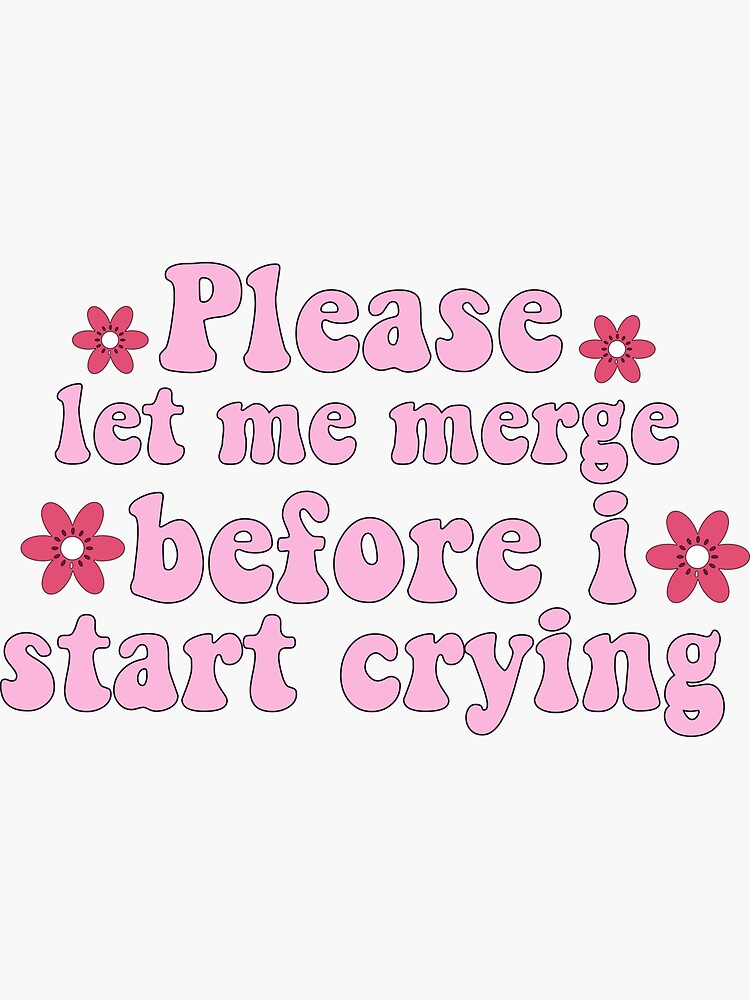 Please Let Me Merge Before I Start Crying Funny Bumper Meme Sticker For Sale By Burpishop 8134