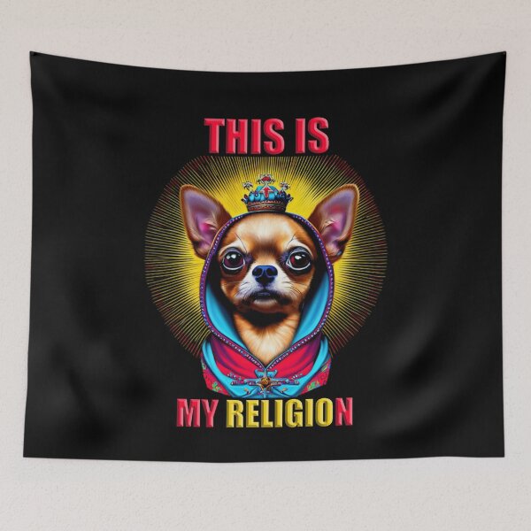 Item preview, Chihuahua is My Religion  designed and sold by MadHouseVisions.