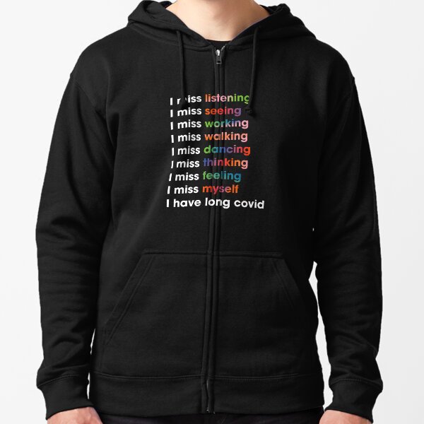 I miss myself / I have long covid Zipped Hoodie