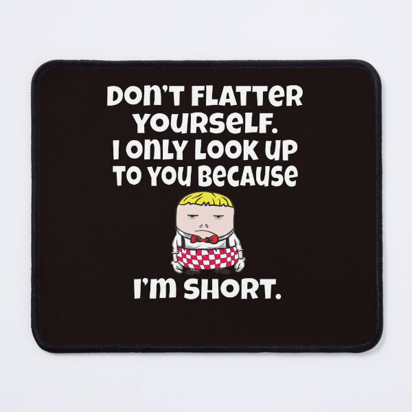 Item preview, Funny Sarcastic Humor Don’t Flatter Yourself. I Only Look Up To designed and sold by fantasticdesign.