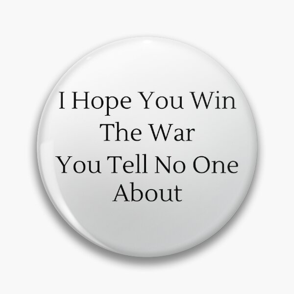 Item preview, I Hope You Win The War You Tell No One About - Black Text designed and sold by TheKnightWriter.