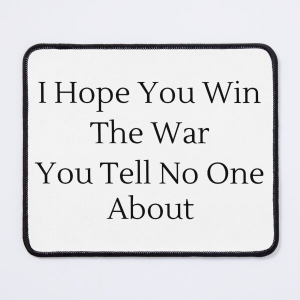 Item preview, I Hope You Win The War You Tell No One About - Black Text designed and sold by TheKnightWriter.