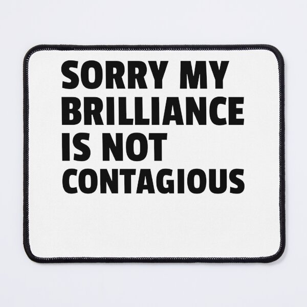 Item preview, sorry my brilliance is not contagious designed and sold by dgutpro87.
