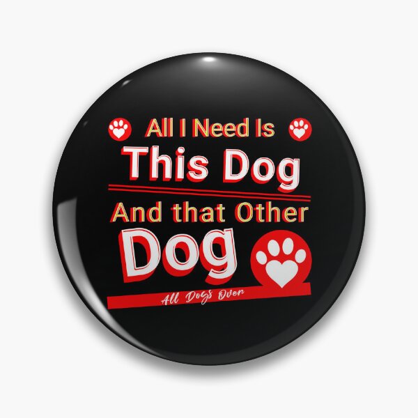 Item preview, All I need is this dog and this other dog. designed and sold by stopamoment.