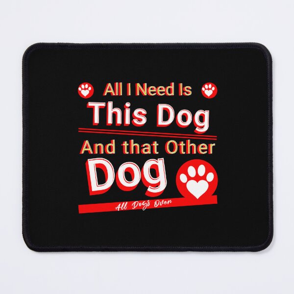 Item preview, All I need is this dog and this other dog. designed and sold by stopamoment.