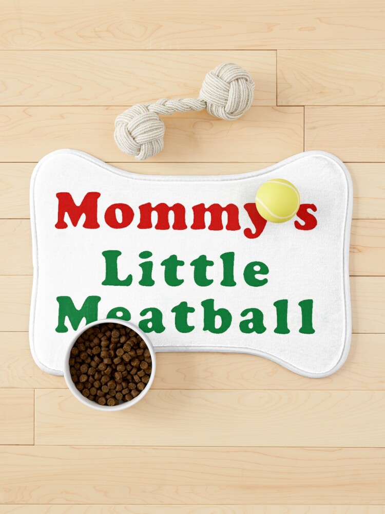 Mommy's Little Meatball Pet Mat for Sale by gaiadesanctis