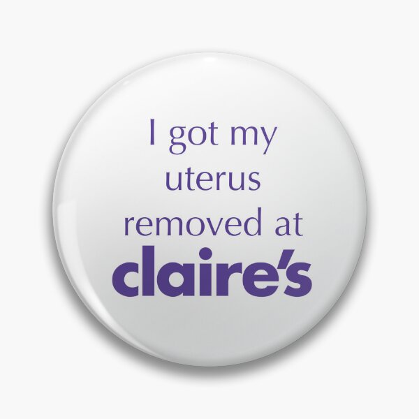 Item preview, I Got My Uterus Removed At Claire’s. (Custom Order) designed and sold by QuartzLettering.