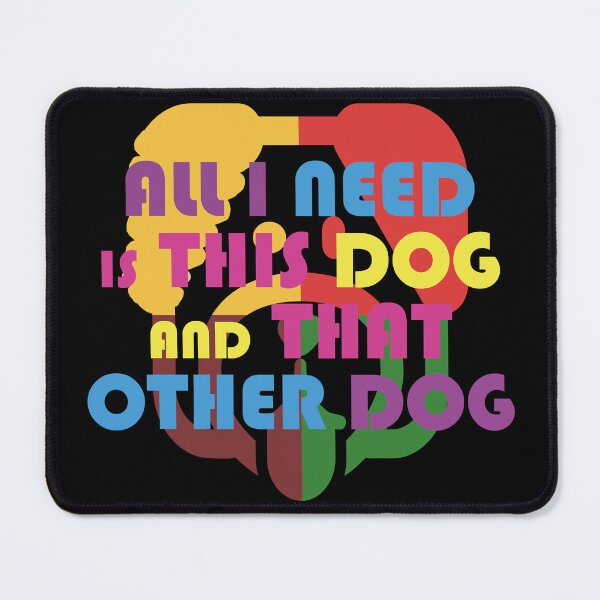 Item preview, All I Need Is This Dog And That Other Dog designed and sold by EunsooLee.