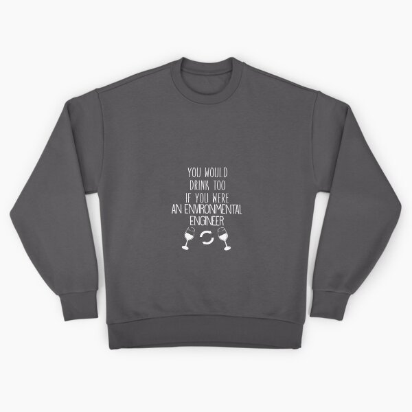 Item preview, You Would Drink Too If You Were An Environmental Engineer designed and sold by AlwaysAwesome.