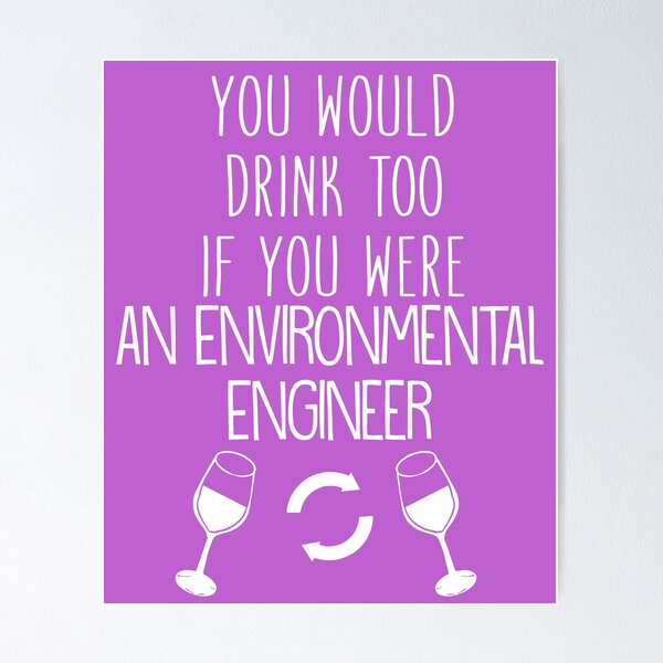 Item preview, You Would Drink Too If You Were An Environmental Engineer designed and sold by AlwaysAwesome.