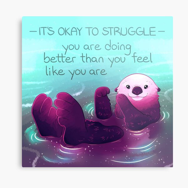 "You Are Doing Better Than You Feel Like You Are" Otter Metal Print