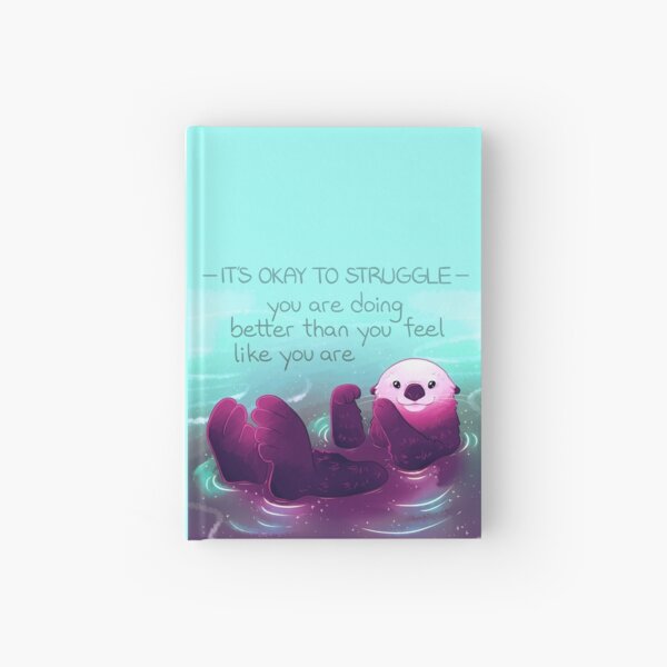 "You Are Doing Better Than You Feel Like You Are" Otter Hardcover Journal