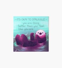 "You Are Doing Better Than You Feel Like You Are" Otter Art Board