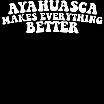 Imagen de la obra Ayahuasca Makes Everything Better DMT Trip Ayahuasca Gear de DynamicDesign