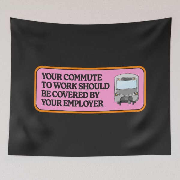 Item preview, Your Commute To Work Should Be Covered By Your Employer designed and sold by Picket Club.