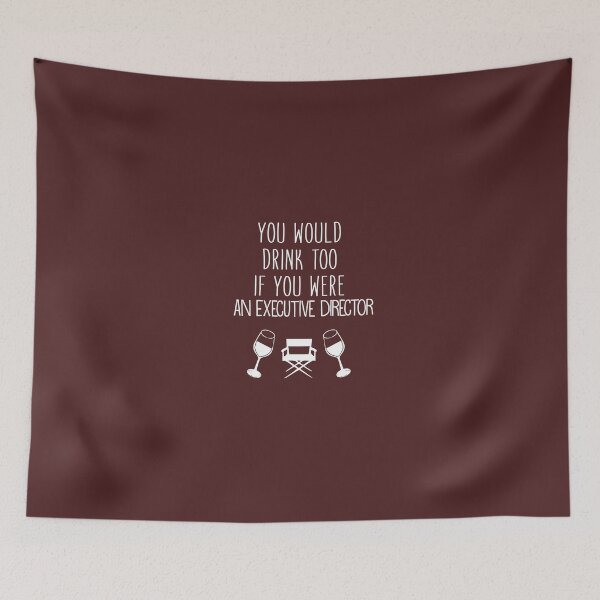 Item preview, You Would Drink Too If You Were An Executive Director designed and sold by AlwaysAwesome.