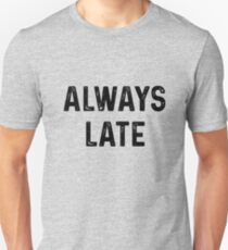 Always Late Unisex T-Shirt
