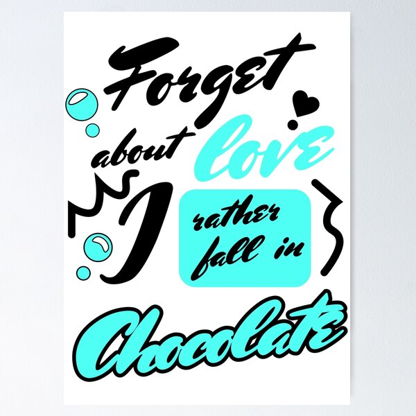Item preview, Forget Love I Rather Fall in Chocolate designed and sold by TextEccentrics.