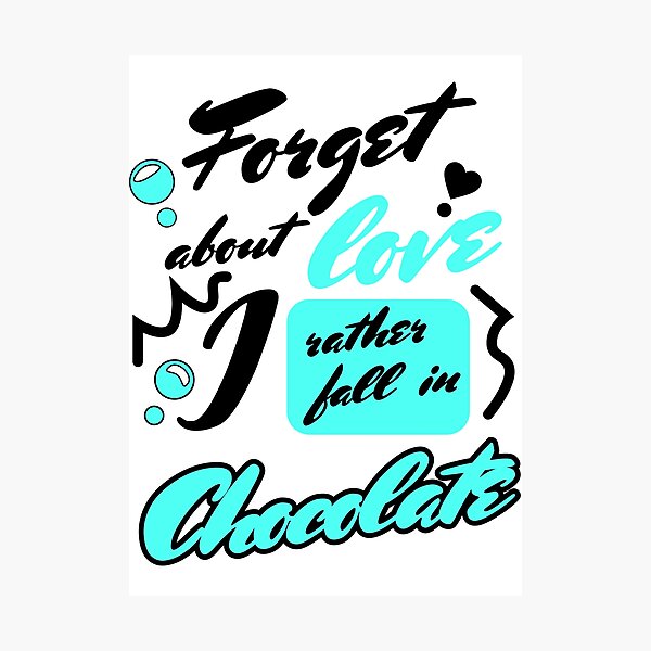 Item preview, Forget Love I Rather Fall in Chocolate designed and sold by TextEccentrics.
