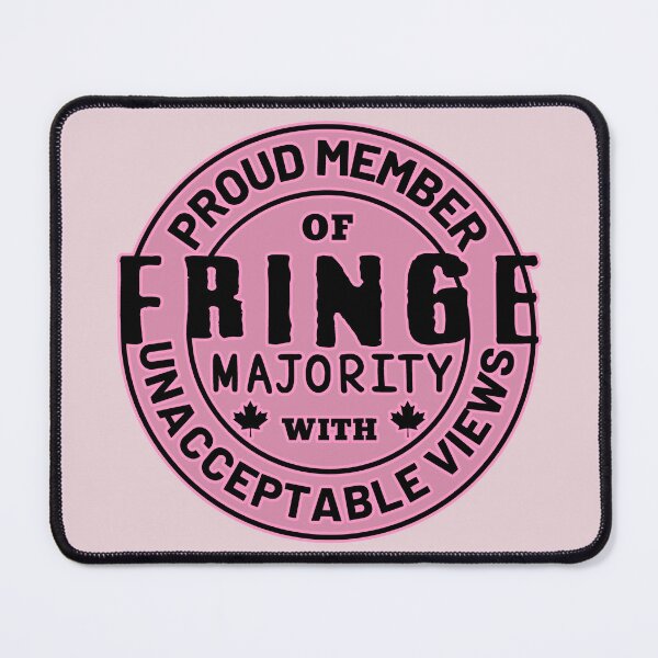 Item preview, Barbiecore Proud Member Of Fringe Majority With Unacceptable Views - Freedom Convoy Canada 2022 designed and sold by ViewerEqualsPhoton.