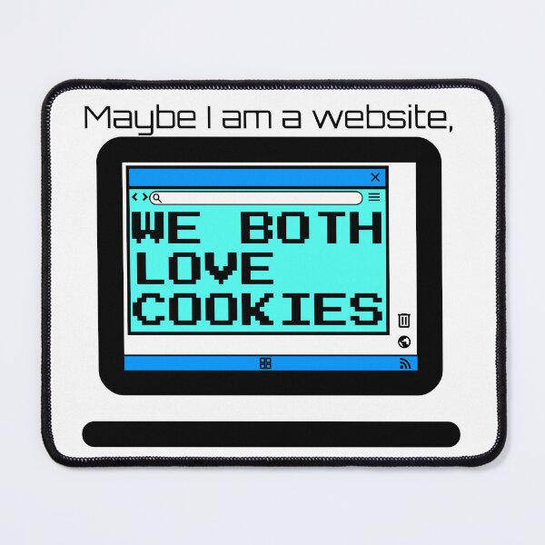 Item preview, Maybe I am a Website, We Both Love Cookies designed and sold by TextEccentrics.