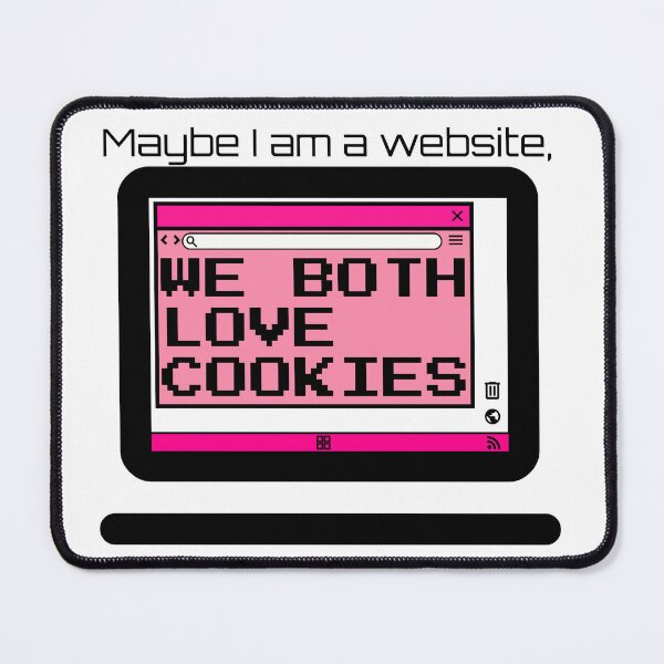 Item preview, Maybe I am a Website, We Both Love Cookies designed and sold by TextEccentrics.