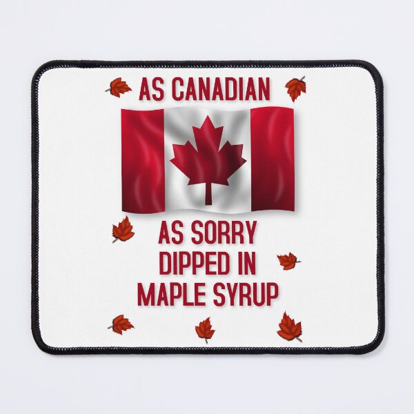Item preview, As Canadian As Sorry Dipped In Maple Syrup designed and sold by JoseyMiles.